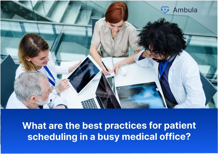 What are the best practices for patient scheduling in a busy medical office?